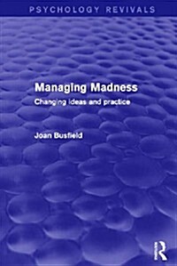 Managing Madness : Changing Ideas and Practice (Hardcover)