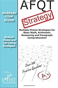 Afqt Strategy: Multiple Choice Strategies for Basic Math, Arithmetic Reasoning and Paragraph Comprehension (Paperback)