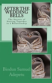 After the Wedding Bells: The Secrets of Staying Together in a Relationship (Paperback)