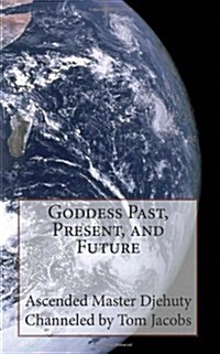 Goddess Past, Present, and Future (Paperback)