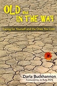 Old and in the Way: Caring for Yourself and the Ones You Love (Paperback)