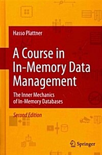 A Course in In-Memory Data Management: The Inner Mechanics of In-Memory Databases (Hardcover, 2, 2014)