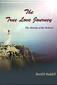The True Love Journey: The Identity of the Believer (Paperback)