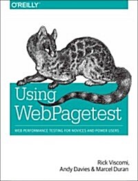 Using Webpagetest: Web Performance Testing for Novices and Power Users (Paperback)