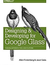 Designing and Developing for Google Glass: Thinking Differently for a New Platform (Paperback)