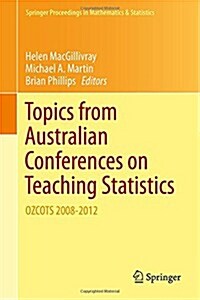 Topics from Australian Conferences on Teaching Statistics: Ozcots 2008-2012 (Hardcover, 2014)