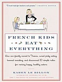 French Kids Eat Everything: How Our Family Moved to France, Cured Picky Eating, Banned Snacking, and Discovered 10 Simple Rules for Raising Happy, (Audio CD, CD)