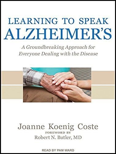 Learning to Speak Alzheimers: A Groundbreaking Approach for Everyone Dealing with the Disease (Audio CD, CD)