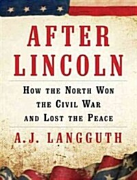 After Lincoln: How the North Won the Civil War and Lost the Peace (Audio CD, CD)