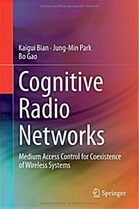 Cognitive Radio Networks: Medium Access Control for Coexistence of Wireless Systems (Hardcover, 2014)