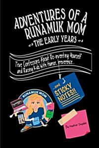 Adventures of a Runamuk Mom, the Early Years (Paperback)