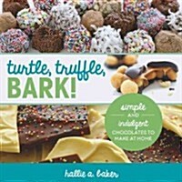Turtle, Truffle, Bark: Simple and Indulgent Chocolates to Make at Home (Paperback)