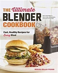 The Ultimate Blender Cookbook: Fast, Healthy Recipes for Every Meal (Hardcover)