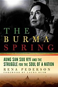 The Burma Spring: Aung San Suu Kyi and the New Struggle for the Soul of a Nation (Hardcover)