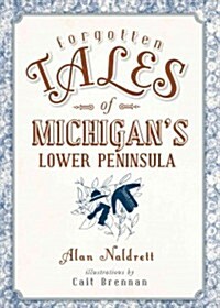 Forgotten Tales of Michigans Lower Peninsula (Paperback)