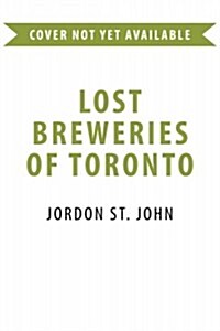 Lost Breweries of Toronto (Paperback)