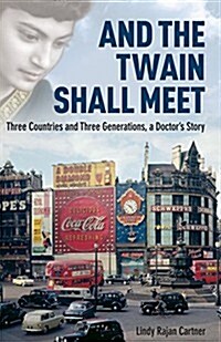 And the Twain Shall Meet : Three Countries and Three Generations, a Doctors Story (Hardcover)