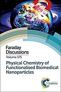 Physical Chemistry of Functionalised Biomedical Nanoparticles : Faraday Discussion 175 (Hardcover)