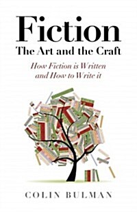 Fiction - The Art and the Craft - How Fiction is Written and How to Write it (Paperback)