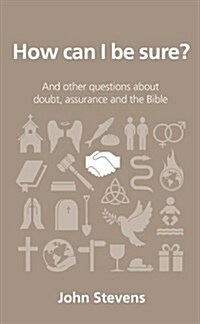 How Can I Be Sure? : And Other Questions about Doubt, Assurance and the Bible (Paperback)