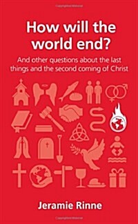 How Will the World End? : And Other Questions about the Last Things and the Second Coming of Christ (Paperback)