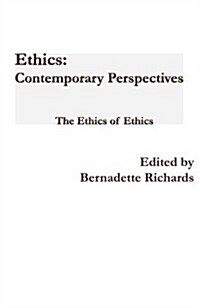 Ethics: Contemporary Perspectives: The Ethics of Ethics (Hardcover)