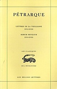 Lettres de la Vieillesse. Tome V, Livres XVI, XVII Et XVIII (Posteritati) / Rerum Senilium, Libri XVI-XVIII (Hardcover)