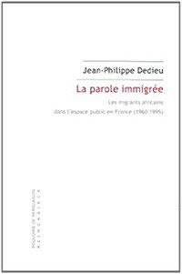 La Parole Immigree: Les Migrants Africains Dans LEspace Public En France (1960-1995) (Paperback)
