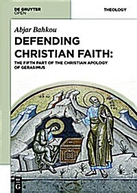 Defending Christian Faith The Fifth Part of the Christian Apology of Gerasimus (Hardcover)