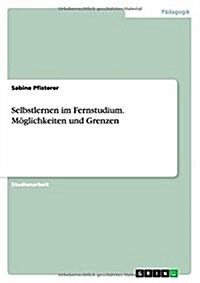 Selbstlernen im Fernstudium. M?lichkeiten und Grenzen (Paperback)