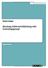 Berufung. Selbstverwirklichung Oder Gottesbegegnung? (Paperback)