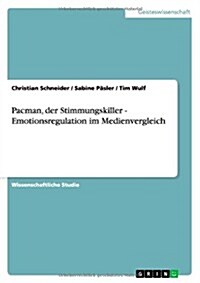 Pacman, Der Stimmungskiller - Emotionsregulation Im Medienvergleich (Paperback)