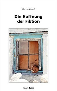 Die Hoffnung Der Fiktion (Paperback)