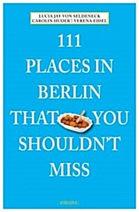 111 Places in Berlin That You Shouldnt Miss Revised and Updated (Paperback)