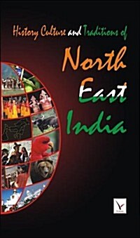 History Culture & Traditions of North East India (Hardcover)