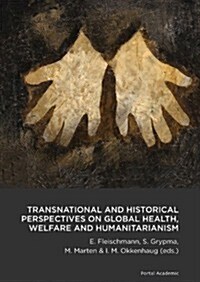 Transnational and Historical Perspectives on Global Health, Welfare and Humanitarianism (Paperback)