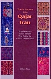 Textile Imports into Qajar Iran (Paperback)