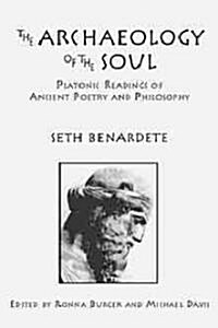 The Archaeology of the Soul: Platonic Readings in Ancient Poetry and Philosophy (Hardcover)