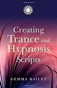 Creating Trance and Hypnosis Scripts (Paperback)