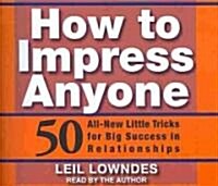 How to Impress Anyone: 50 All-New Little Tricks for Big Success in Relationships (Audio CD)