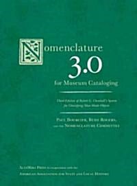 Nomenclature 3.0 for Museum Cataloging: Robert G. Chenhalls System for Classifying Man-Made Objects (Hardcover)