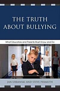 The Truth About Bullying: What Educators and Parents Must Know and Do (Hardcover)