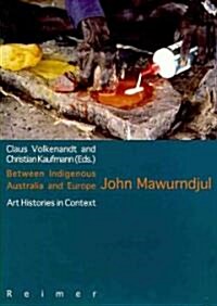 Between Indigenous Australia and Europe: John Mawurndjul: Art Histories in Context (Paperback)