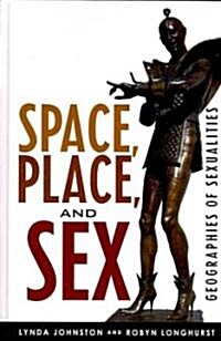 Space, Place, and Sex: Geographies of Sexualities (Hardcover)