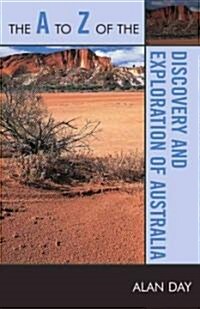 The A to Z of the Discovery and Exploration of Australia (Paperback)