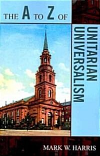 The A to Z of Unitarian Universalism (Paperback)