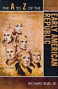 The A to Z of the Early American Republic (Paperback)