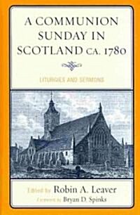 A Communion Sunday in Scotland ca. 1780: Liturgies and Sermons (Hardcover, 13)