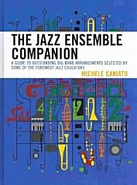 The Jazz Ensemble Companion: A Guide to Outstanding Big Band Arrangements Selected by Some of the Foremost Jazz Educators (Hardcover)