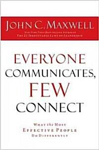 Everyone Communicates, Few Connect: What the Most Effective People Do Differently (Hardcover)